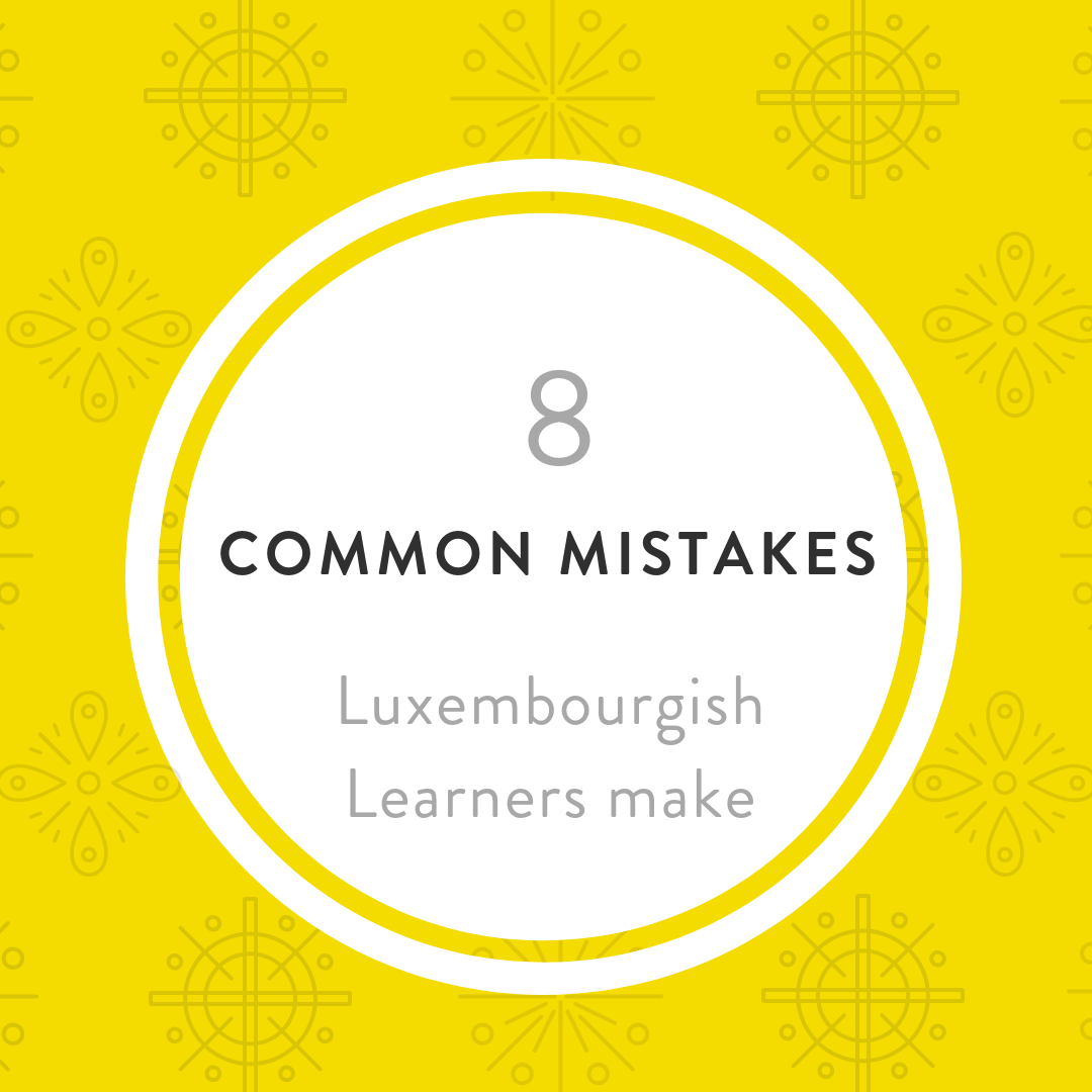 8 mistakes Luxembourgish students do