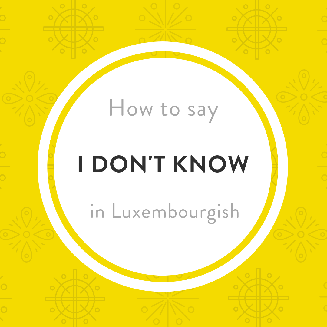 I don't know keng Ahnung Luxembourgish