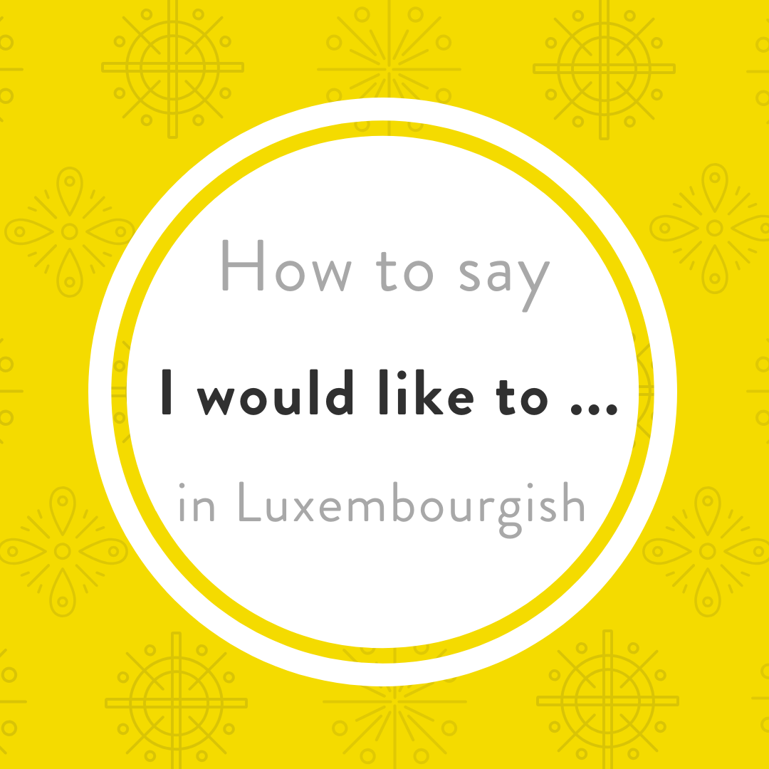 Luxembourgish lesson ech géif gär
